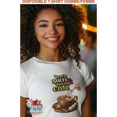 T-SHIRT café.  tu es le sucre dans mon café...