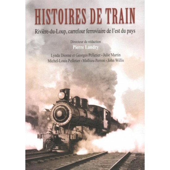 Histoires de train - Rivière-du-Loup, carrefour ferroviaire de l'est du Pays