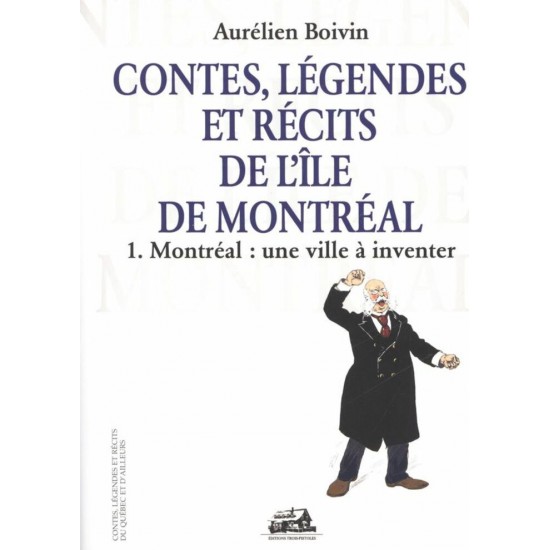 Contes, légendes et récits de l’île de Montréal – tome I – Montréal : une ville à inventer