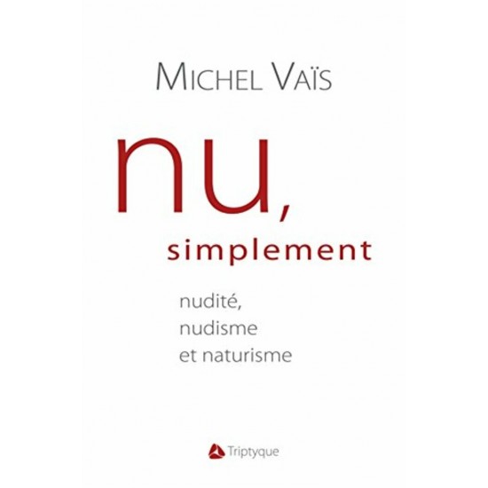 Nu, simplement: nudité, nudisme et naturisme 2012