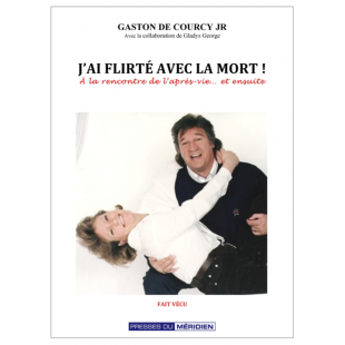 J'ai flirté avec la mort: à la rencontre de...