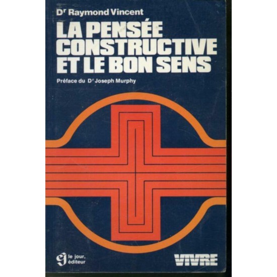 La pensée constructive et le bon sens Dr Raymond Vincent