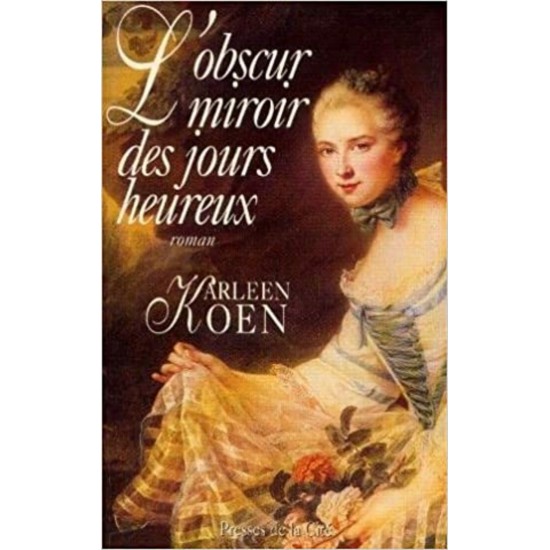 L'obscur miroir  des jours heureux Karleen Koen