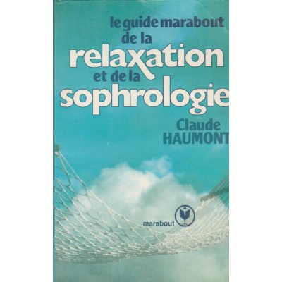 Le guide de la relaxation et de la sophrologie...