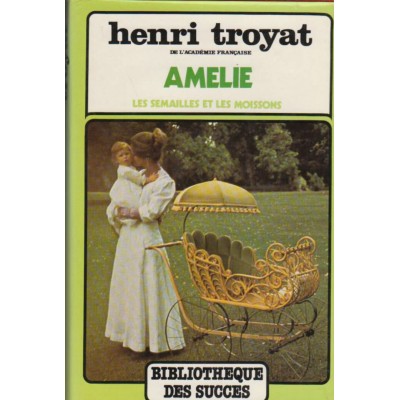 Amélie les semailles et les moissons Henri Troyat