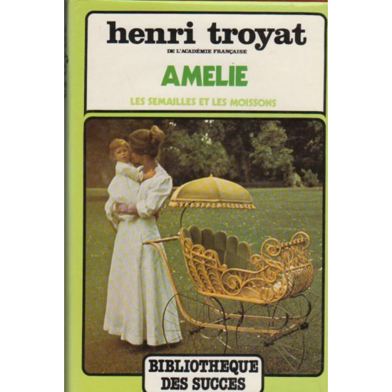 Amélie les semailles et les moissons Henri Troyat