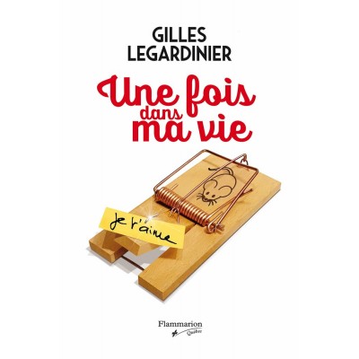 Une fois dans ma vie Gilles Legardinier