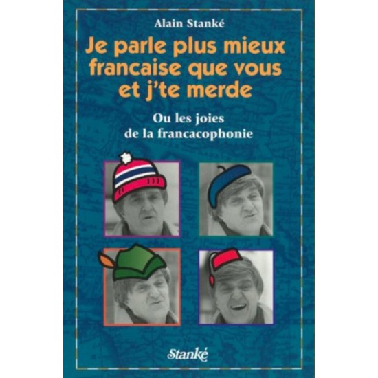 Je parle plus mieux française que vous et j'te merde Les joies de la francophonie  Alain Stanké