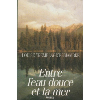 Entre l'eau douce et la mer  Louise Tremblay...