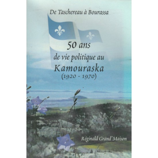 50 ans de vie politique au Kamouraska Réginald Grand-Maison