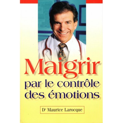 Maigrir par le contrôle des émotions Dr Maurice...