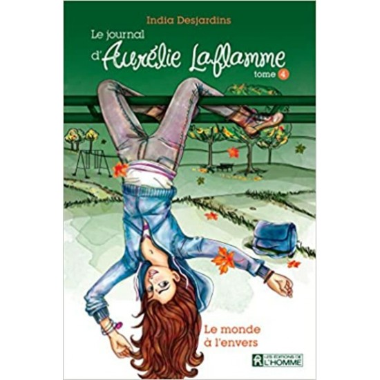 Le journal D'Aurélie Laflamme tome 4 Le monde à l'envers India Desjardins