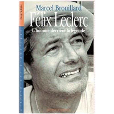 Félix Leclerc L'homme derrière la légende ...