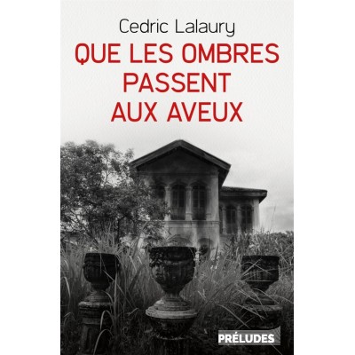 Que les ombres passent aux aveux Cédric Lalaury