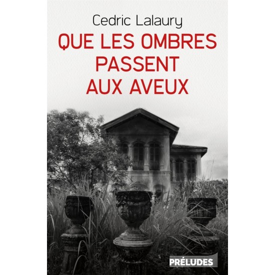 Que les ombres passent aux aveux Cédric Lalaury