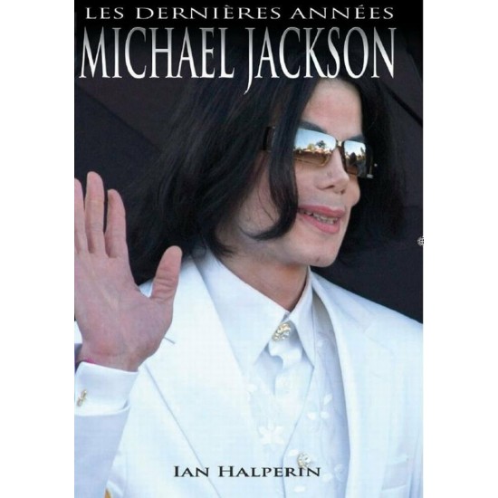 Les dernières années Michael Jackson  Ian Halperin