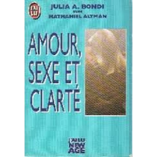 Amour Sexe et clarté Julia A.  Bondi