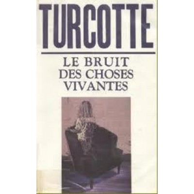 Le bruit des choses vivantes  Elise Turcotte