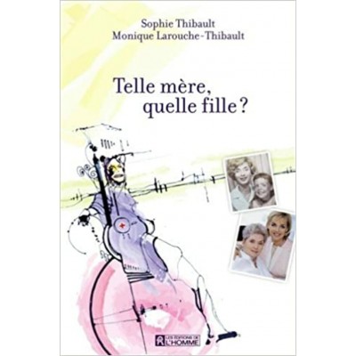 Telle mère quelle fille? Sophie Thibault Monique...