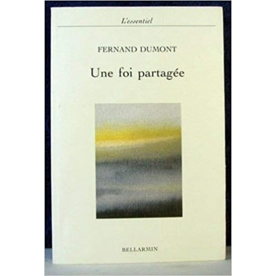 Une foi partagée Fernand Dumont