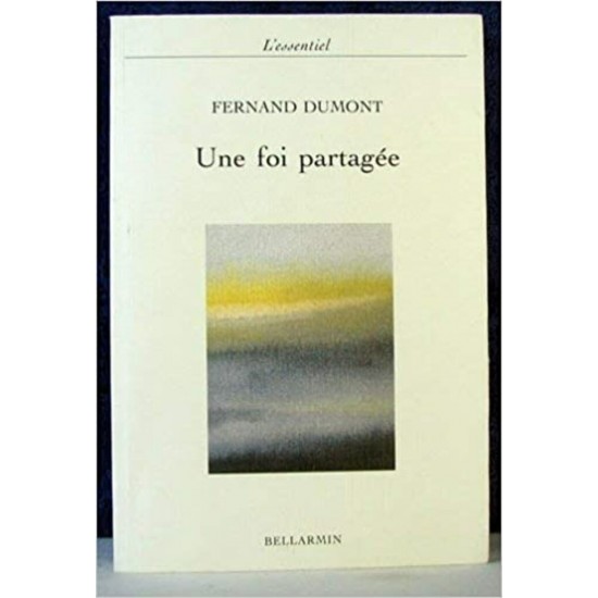 Une foi partagée Fernand Dumont