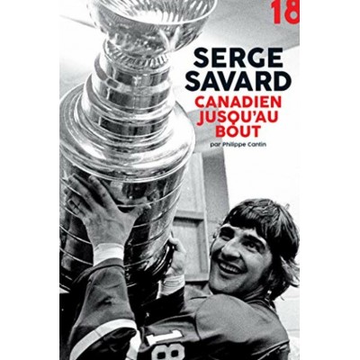Serge Savard  Canadien jusqu'au bout  Philippe...