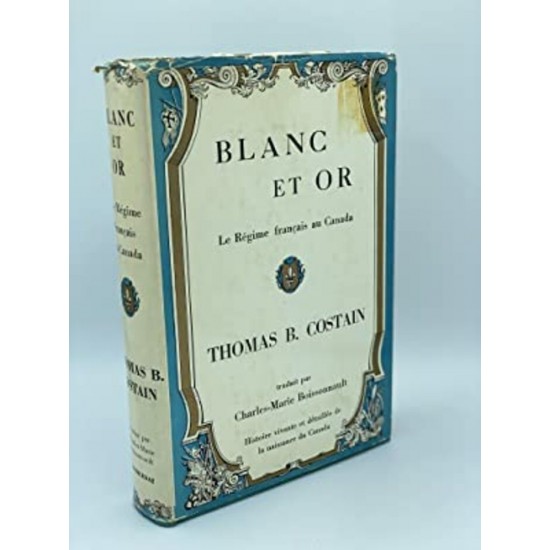 Blanc et Or Le régime français au Canada  Thomas B. Costain