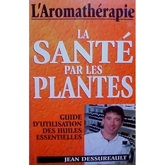 La santé par les plantes L'Arométhérapie  Jean...