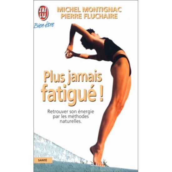 Plus jamais fatigué  Michel Montignac Pierre Fluchaine