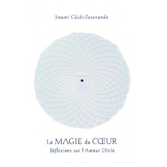 La magie du cœur Réflexions sur l'amour divin  Swami Chidvilasananda