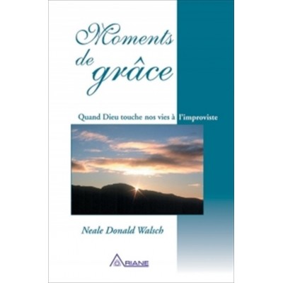 Moments de grâce  Neale  Donald Walsch