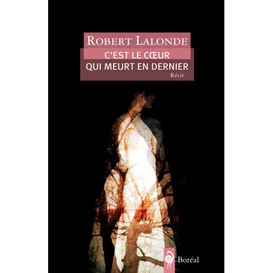 C'est le cœur qui meure en premier Robert Lalonde