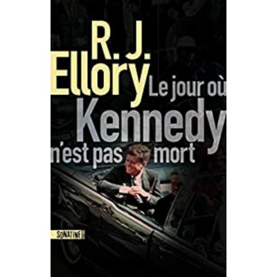 Le jour où Kennedy n'est pas mort R.J.Ellory