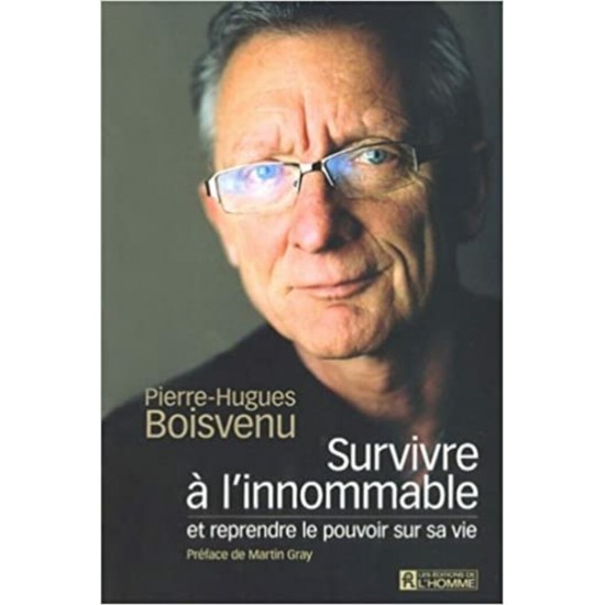 Survivre à l'innommable et reprend le pouvoir de sa vie  Pierre-Hugues Boisvenu