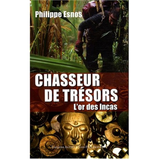 Chasseur de trésors L'or des Incas  Philippe...