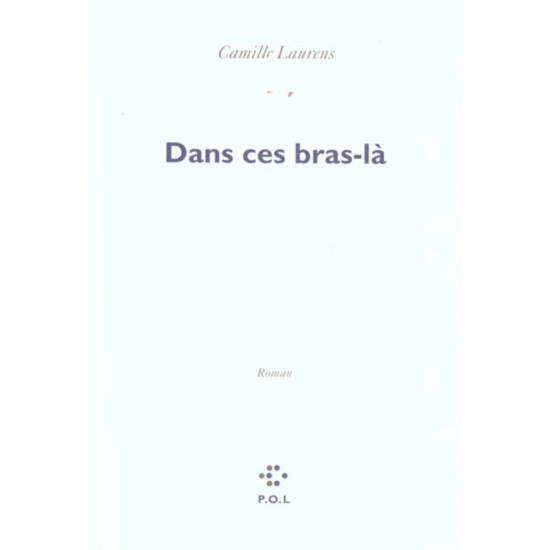 Dans ces bras-là  Camille Laurens