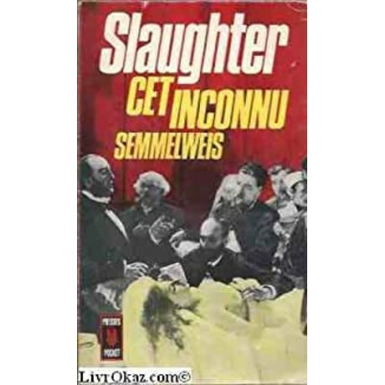 Cet inconnu ...Semmelweis  Frank G. Slaughter