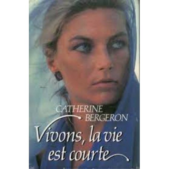 Vivons la vie est courte  Catherine Bergeron