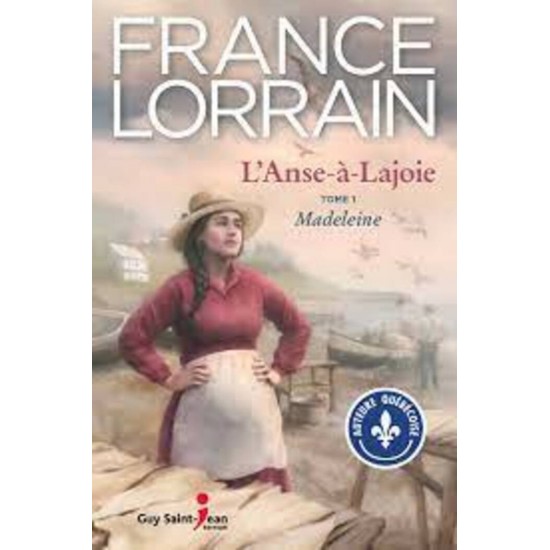 L'anse-à-Lajoie Tome1 Madeleine  France Lorrain