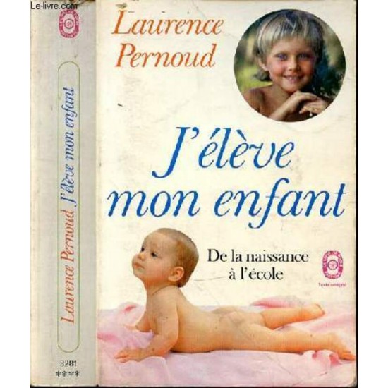 J'élève mon enfant De la naissance à l'école ...