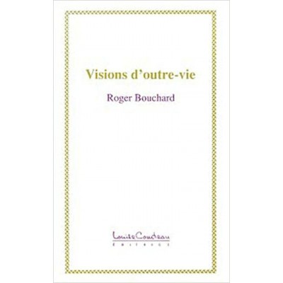 Visions d'outre-vie Roger Bouchard
