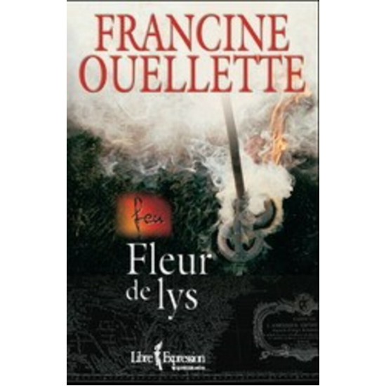 Feu Fleurs de lys tome 3  Francine Ouellette