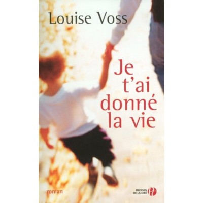 Je t'ai donnée la vie  Louise Voss