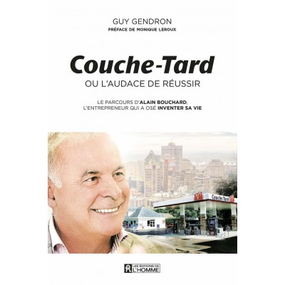 Couche-tard ou l'audace de réussir  Guy Gendron