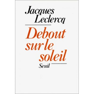 Debout sur le soleil Jacques Leclercq