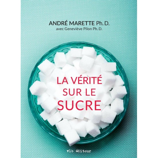 La vérité sur le sucre André Marette Ph.D ...