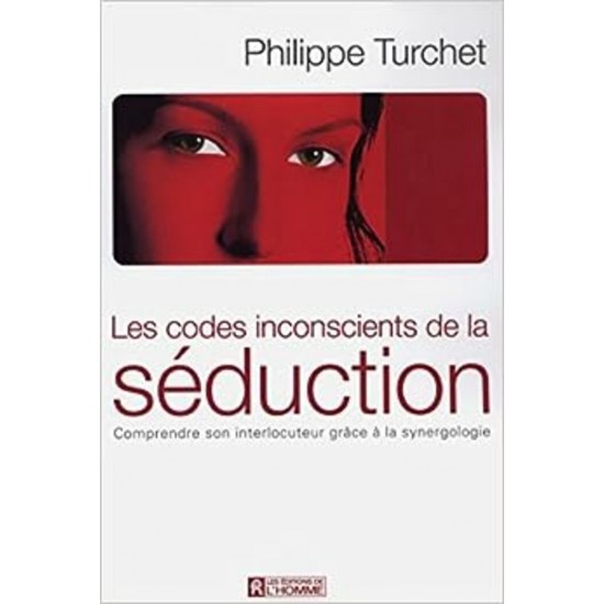 Les codes inconscients de la séduction Philippe...