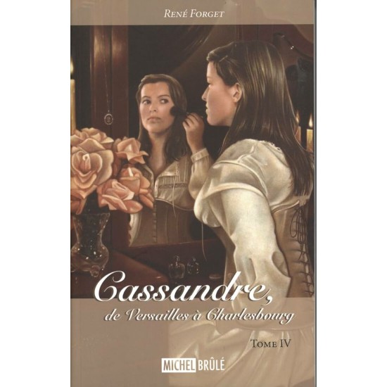 Cassandre de Versailles a Charlesbourg tome IV...