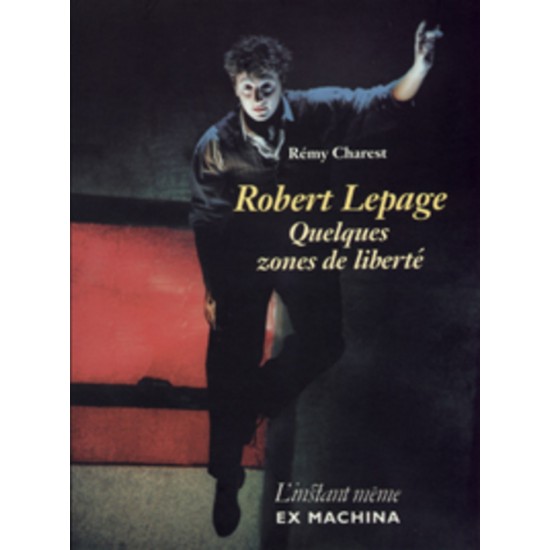 Robert Lepage Quelques zones de libertés Rémy...