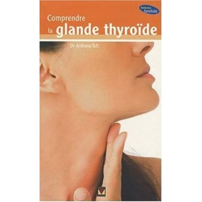 Comprendre la glande thyroïde Dr Anthony Toft
